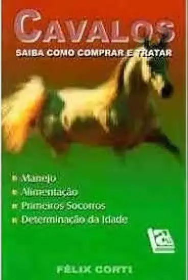 Capa do Livro Cavalos Saiba Como Comprar e Tratar - Felix Corti