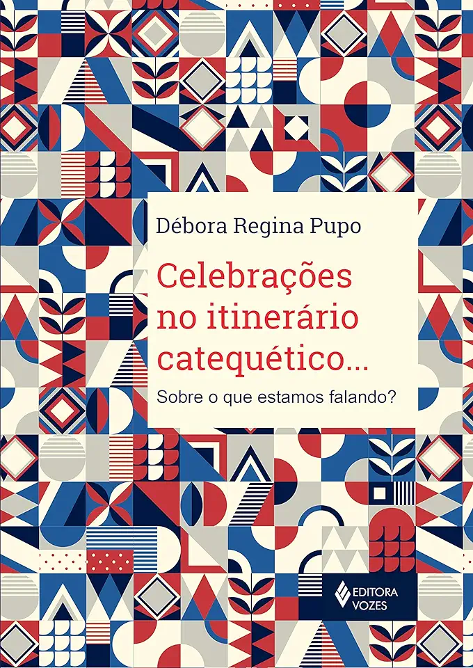 Capa do Livro Celebrações no itinerário catequético... - Pupo, Débora Regina