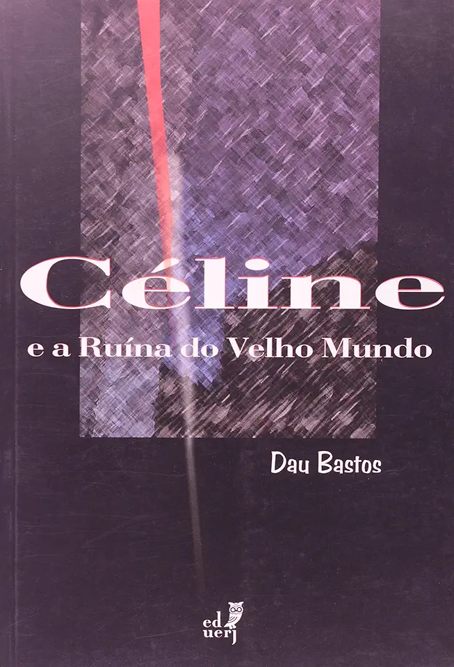 Capa do Livro Céline e a Ruína do Velho Mundo - Dau Bastos