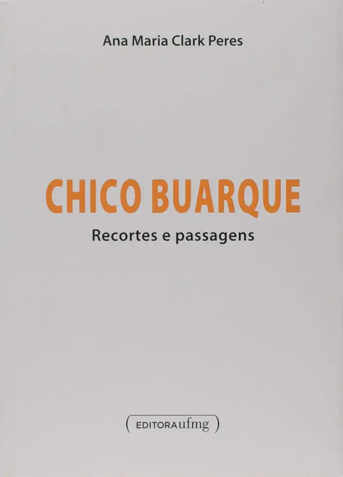 Capa do Livro Chico Buarque: Recortes e Passagens - Ana Maria Clark Peres