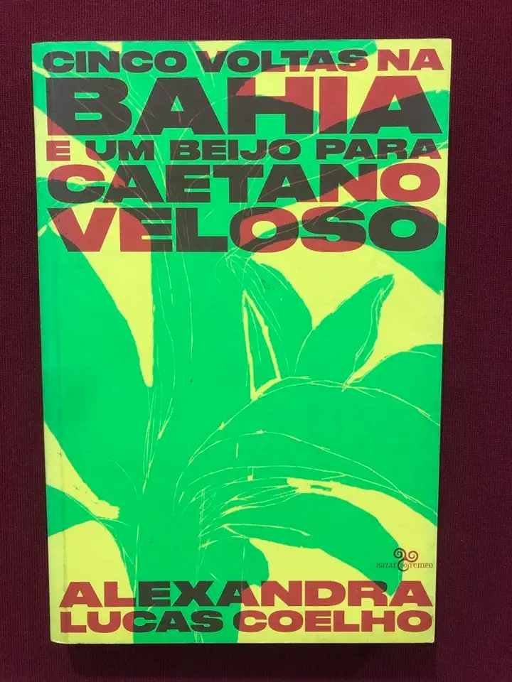 Capa do Livro Cinco voltas na Bahia e um beijo para Caetano Veloso - Alexandra Lucas Coelho