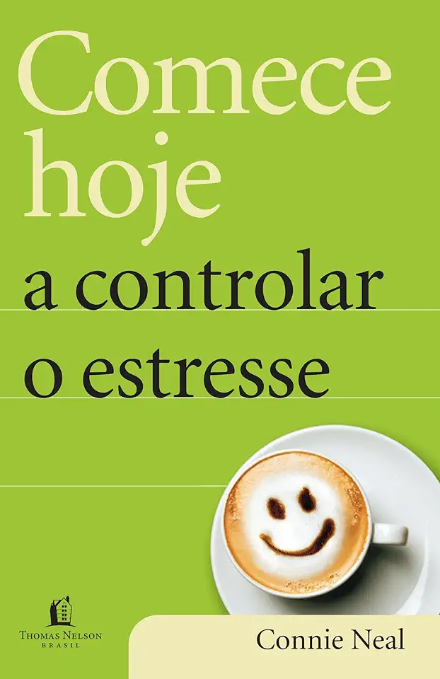 Capa do Livro Comece Hoje a Controlar o Estresse - Connie Neal