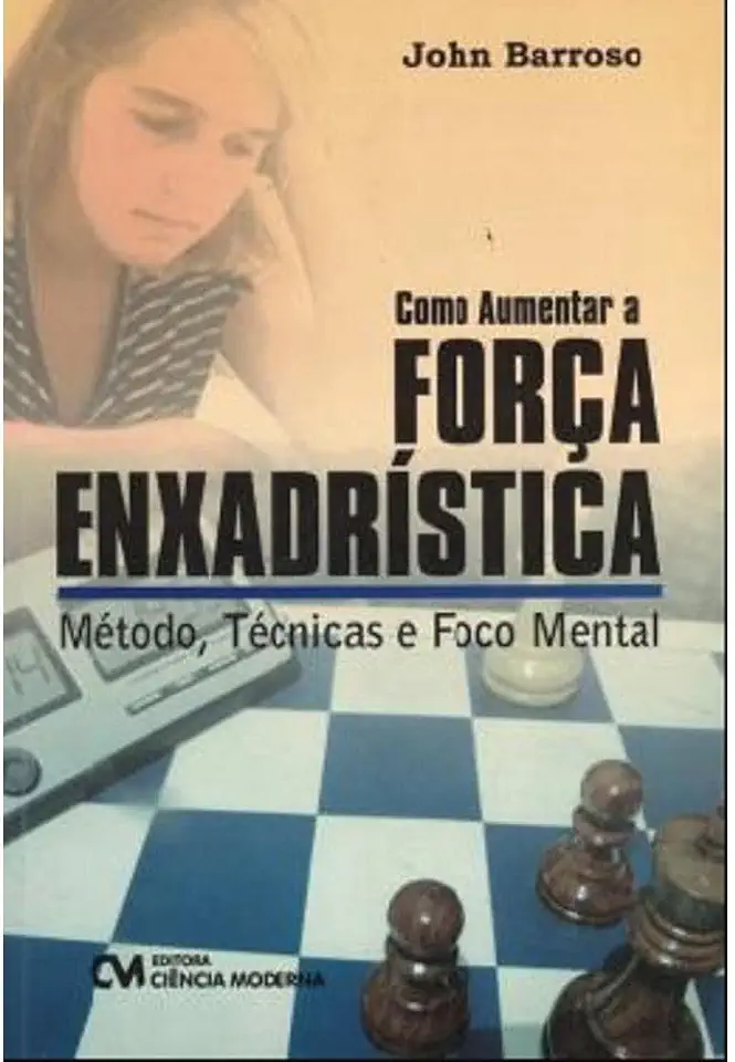 Capa do Livro Como Aumentar A Forca Enxadristica - Metodo, Tecnicas E Foco Mental - Barroso, John