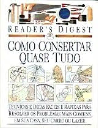 Capa do Livro Como Consertar Quase Tudo - Readers Digest