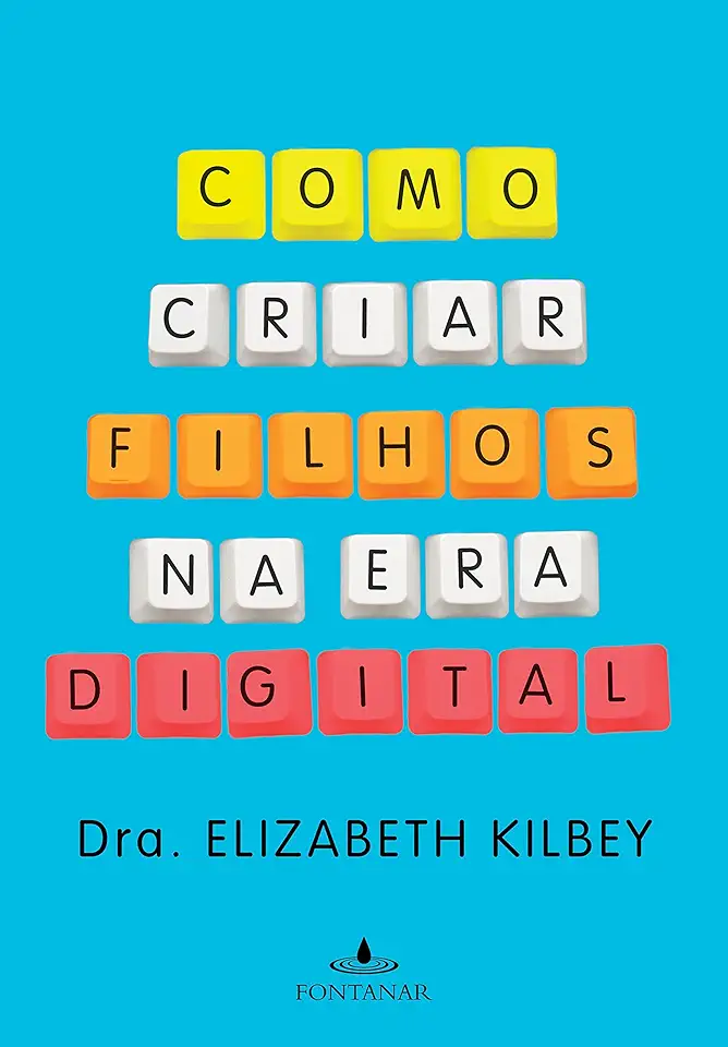 Capa do Livro Como criar filhos na era digital - Kilbey, Dra. Elizabeth