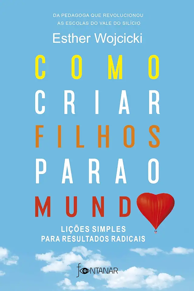 Capa do Livro Como criar filhos para o mundo - Lições simples para resultados radicais - Wojcicki, Esther