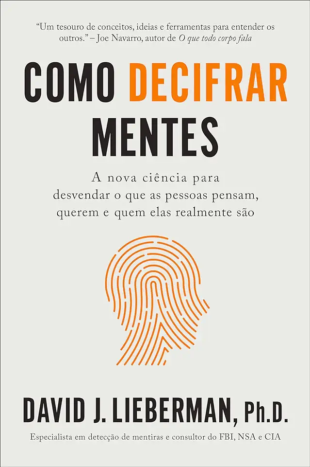 Capa do Livro Como decifrar mentes: A nova ciência para desvendar o que as pessoas pensam, querem e quem elas realmente são - David J. Lieberman