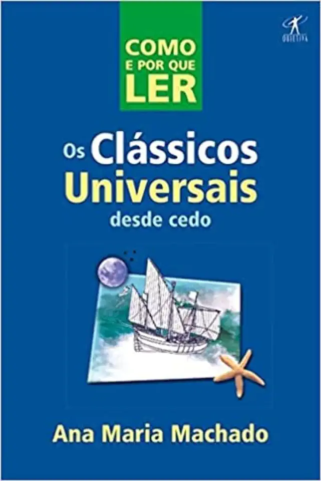 Capa do Livro Como e por Que Ler os Clássicos Universais Desde Cedo - Ana Maria Machado