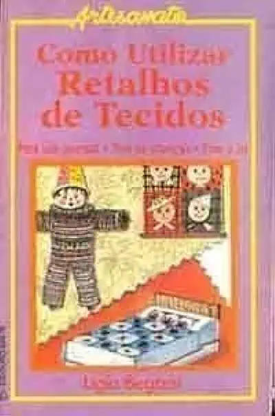 Capa do Livro Como Utilizar Retalhos de Tecidos - Lígia Begossi