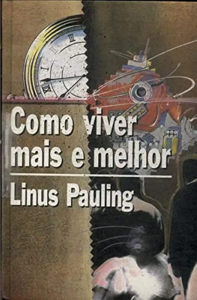 Capa do Livro Como Viver Mais e Melhor - Linus Pauling