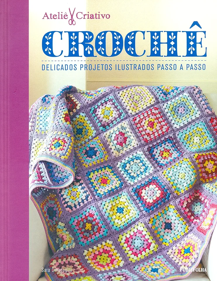 Capa do Livro Crochê Delicados Projetos Ilustrados Passo a Passo Coleção Ateliê Criativo - Sara Sinaguglia