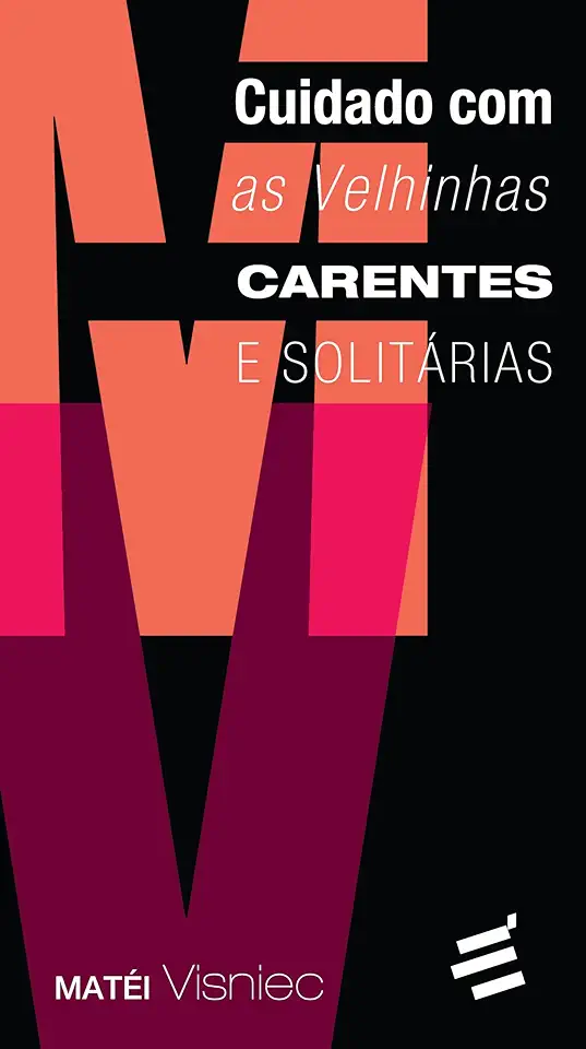 Capa do Livro Cuidado Com as Velhinhas Carentes e Solitárias - Matéi Visniec