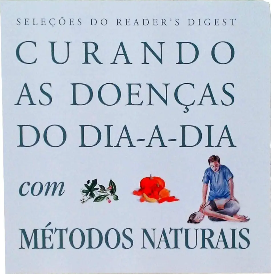 Capa do Livro Curando as Doenças do Dia-a-dia Com Métodos Naturais - Seleções do Readers Digest