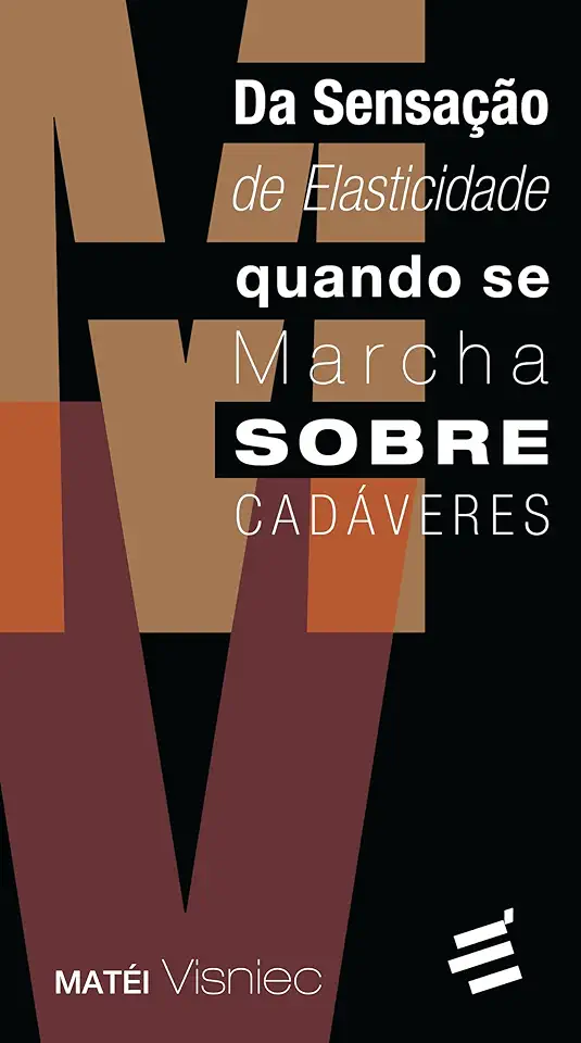 Capa do Livro Da Sensação de Elasticidade Quando Se Marcha Sobre Cadáveres - Matéi Visniec