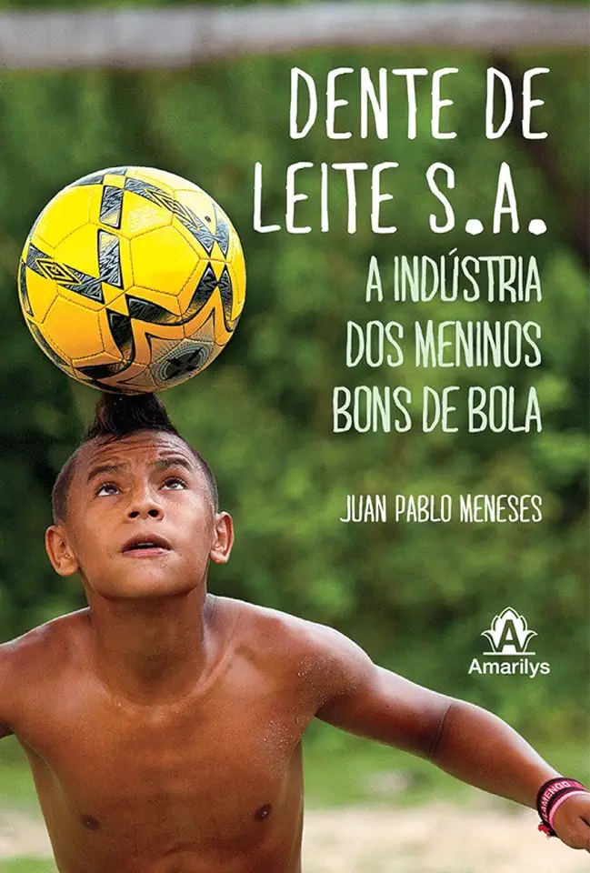 Capa do Livro Dente de Leite S A A Indústria dos Meninos Bons de Bola - Juan Pablo Meneses