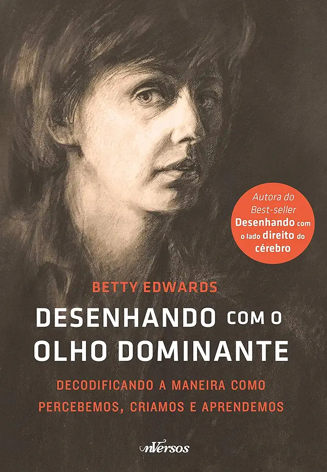 Capa do Livro DESENHANDO COM O OLHO DOMINANTE DECODIFICANDO A MANEIRA COMO PERCEBEMOS, CRIAMOS E APRENDEMOS - EDWARDS, BETTY