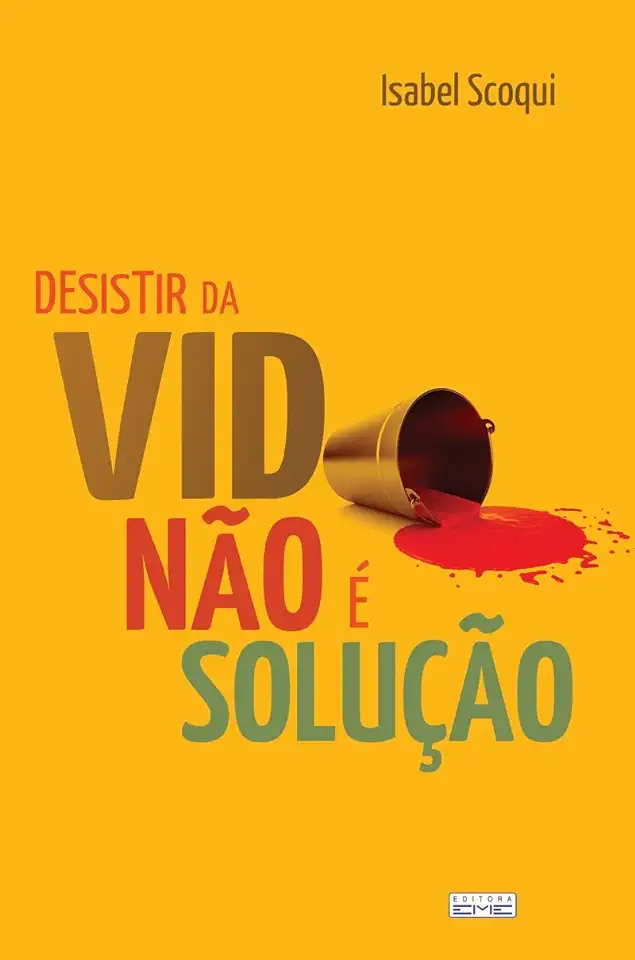 Capa do Livro Desistir da Vida Não É Solução - Isabel Scoqui