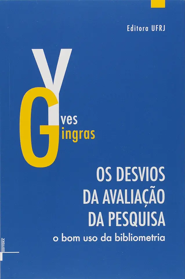 Capa do Livro Desvios da Avaliação da Pesquisa, Os: O Bom Uso da Bibliometria - Yves Gingras