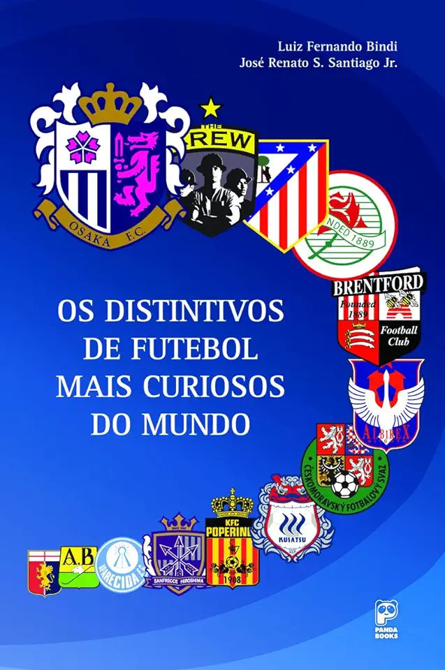 Capa do Livro Distintivos de Futebol Mais Curiosos do Mundo, os - Bindi, Luiz Fernando / Santiago Jr, José Renato S.