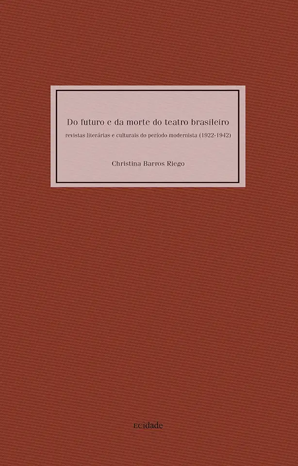 Capa do Livro Do Futuro e da Morte do Teatro Brasileiro - Christina Barros Riego