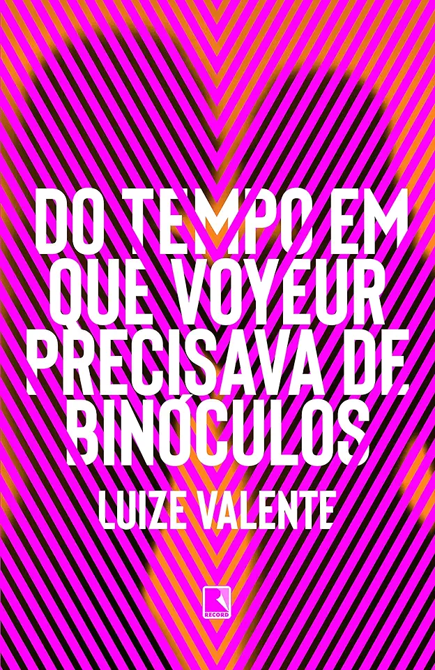 Capa do Livro Do tempo em que voyeur precisava de binóculos - Valente, Luize