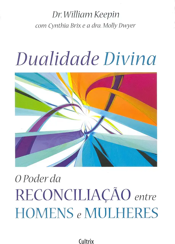 Capa do Livro Dualidade Divina - o Poder da Reconciliação Entre Homens e Mulheres - William Keepin