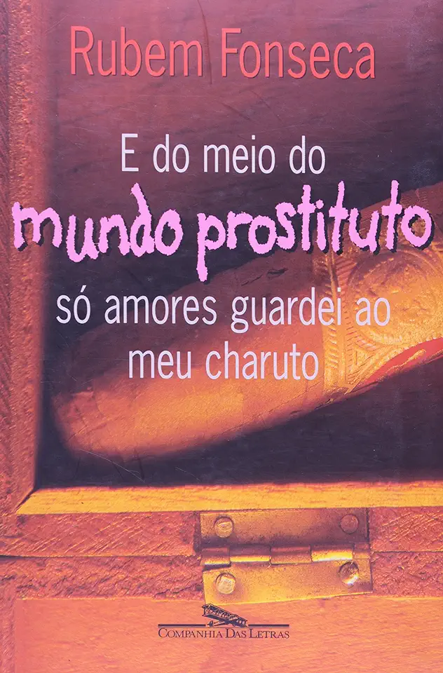 Capa do Livro E do Meio do Mundo Prostituto Só Amores Guardei ao Meu Charuto - Rubem Fonseca