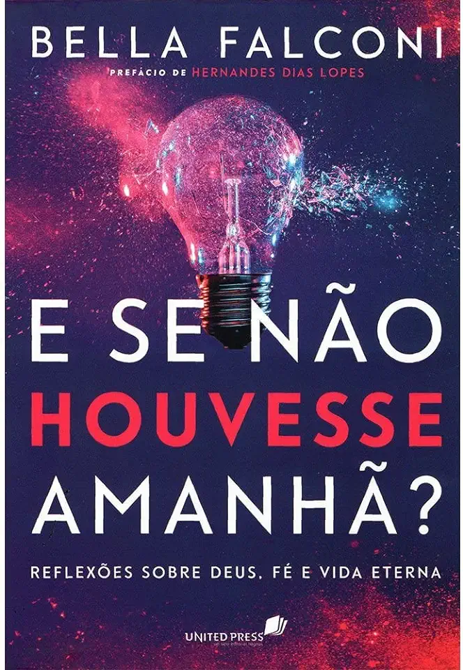 Capa do Livro E se não houvesse amanhã? - Reflexões sobre Deus, Fé e Vida Eterna - Falconi, Bella