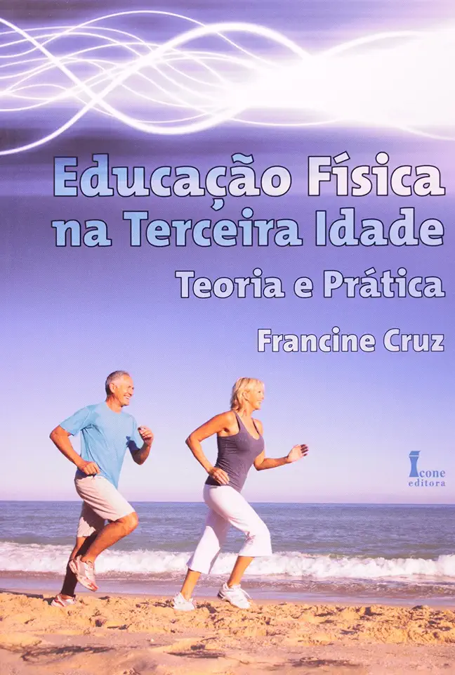 Capa do Livro Educação Física na Terceira Idade Teoria e Prática - Francine Cruz