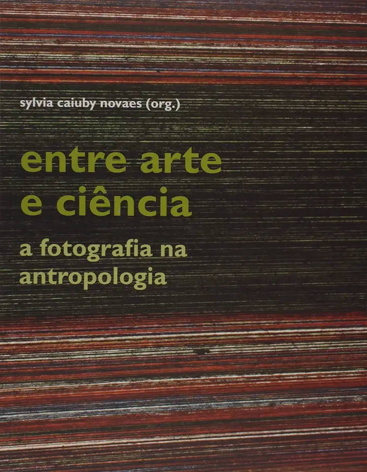 Capa do Livro Entre Arte e Ciência: A Fotografia na Antropologia - Sylvia Caiuby Novaes