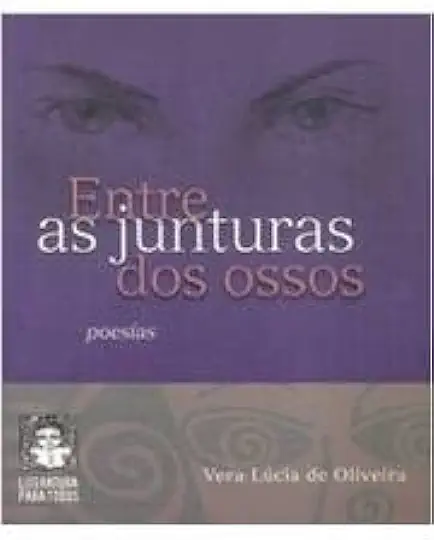 Capa do Livro Entre as Junturas dos Ossos - Vera Lúcia de Oliveira