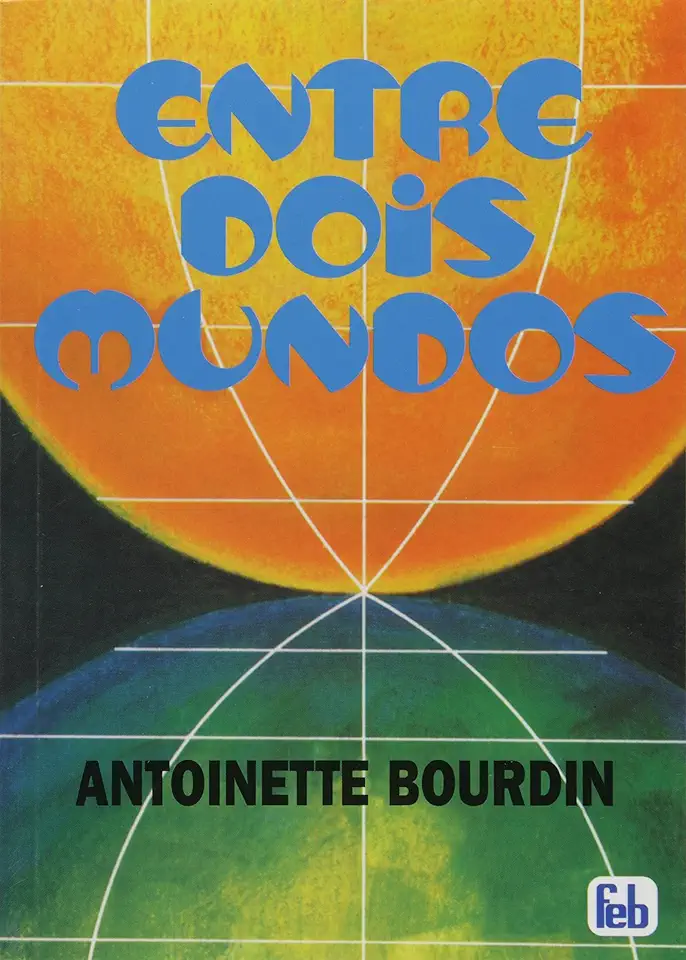 Capa do Livro Entre Dois Mundos - Antoinette Bourdin