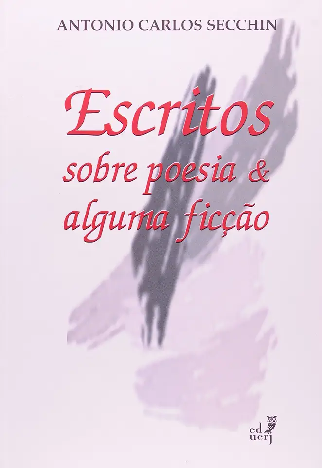 Capa do Livro Escritos Sobre Poesia & Alguma Ficção - Antonio Carlos Secchin