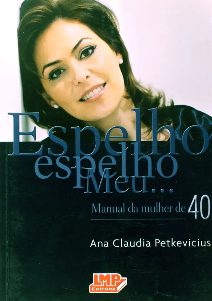 Capa do Livro Espelho Espelho Meu Manual da Mulher de 40 - Ana Claudia Petkevicius