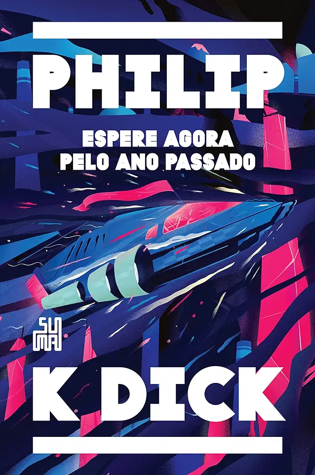 Capa do Livro Espere Agora Pelo Ano Passado - Philip K. Dick