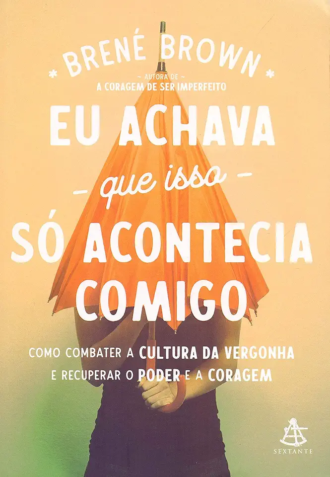 Capa do Livro Eu Achava Que Isso Só Acontecia Comigo - Brene Brown