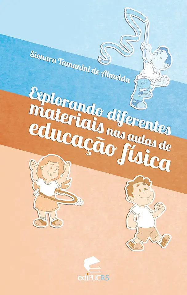 Capa do Livro Explorando Diferentes Materiais Nas Aulas de Educação Física - Sionara Tamanini de Almeida