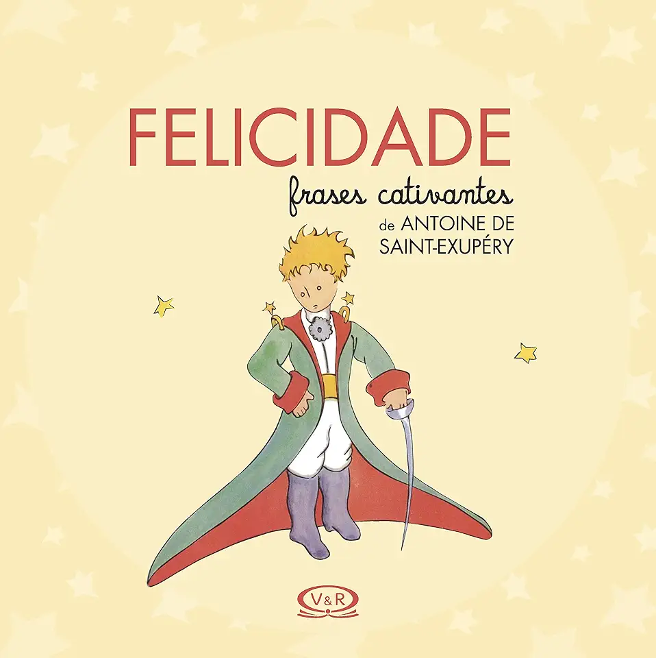 Capa do Livro Felicidade - Frases Cativantes de Antoine de Saint-Exupéry - Saint-Exupéry, Antoine