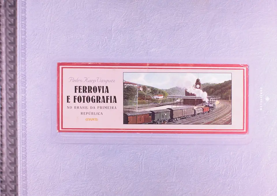 Capa do Livro Ferrovia e Fotografia no Brasil da Primeira República - Pedro Karp Vasquez