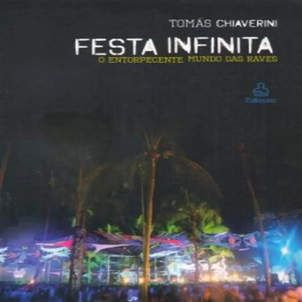 Capa do Livro Festa Infinita - o Entorpecente Mundo das Raves - Tomás Chiaverini