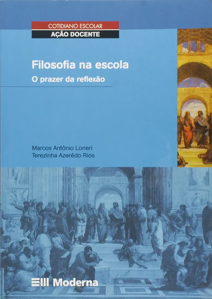 Capa do Livro Filosofia na Escola - o Prazer da Reflexão - Marcos Antonio Lorieri / Terezinha Azeredo Rios