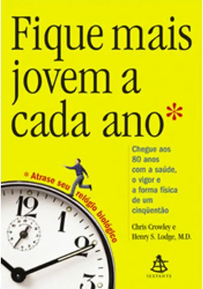 Capa do Livro Fique Mais Jovem a Cada Ano - Chris Crowley e Henry S. Lodge