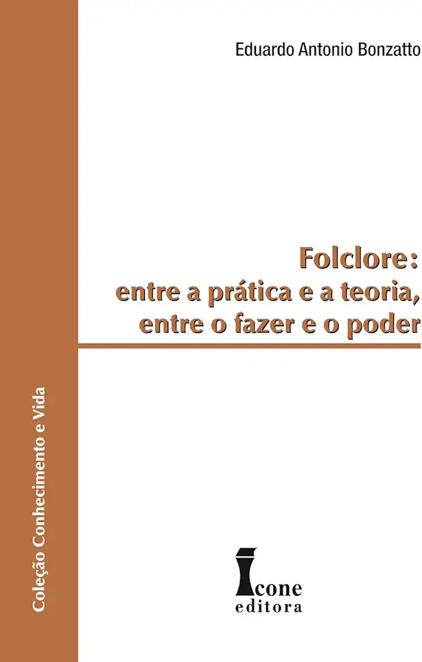 Capa do Livro Folclore: Entre a Prática e a Teoria, Entre o Fazer e o Poder - Eduardo Antonio Bonzatto