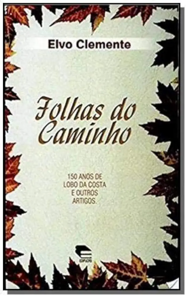 Capa do Livro Folhas do Caminho - 150 Anos de Lobo da Costa e Outros Artigos - Elvo Clemente