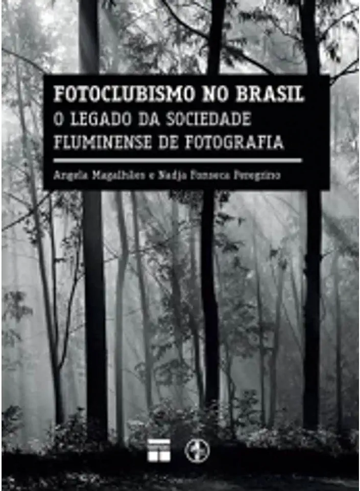 Capa do Livro FOTOCLUBISMO NO BRASIL - O LEGADO DA SOCIEDADE FLUMINENSE DE FOTOGRAFIA - ÂNGELA MAGALHÃES E NADJA FONSECA PEREGRINO