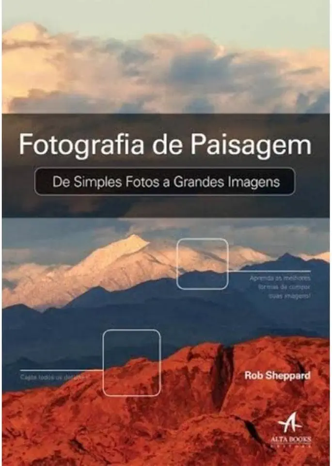 Capa do Livro Fotografia Paisagem De Simples Fotos a Grandes Imagens - Rob Sheppard