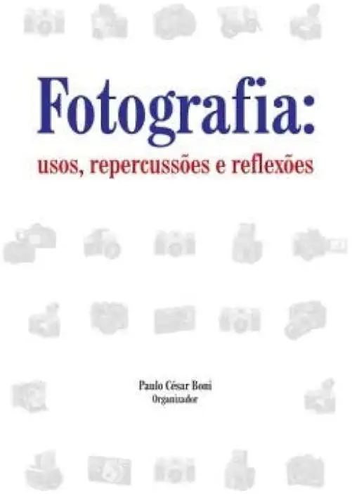 Capa do Livro Fotografia: Usos, Repercussões e Reflexões - Paulo César Boni - Org.