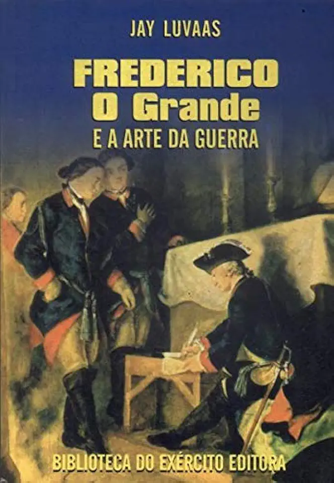 Capa do Livro Frederico, o Grande e a Arte da Guerra - Jay Luvaas