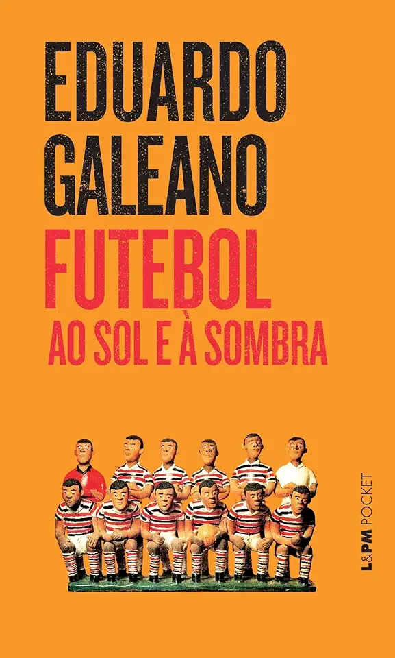 Capa do Livro Futebol ao Sol e à Sombra - Eduardo Galeano