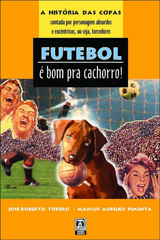 Capa do Livro Futebol é Bom pra Cachorro! - José Roberto Torero e Marcus Aurelius Pimenta